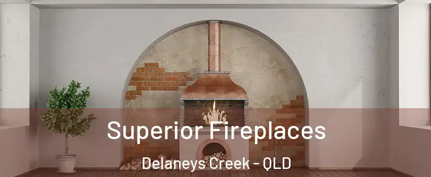 Superior Fireplaces Delaneys Creek - QLD