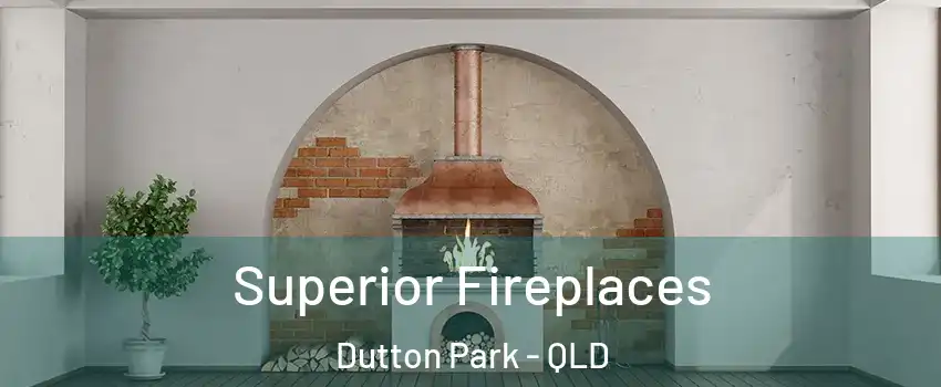 Superior Fireplaces Dutton Park - QLD