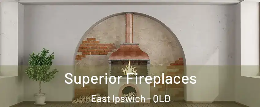 Superior Fireplaces East Ipswich - QLD