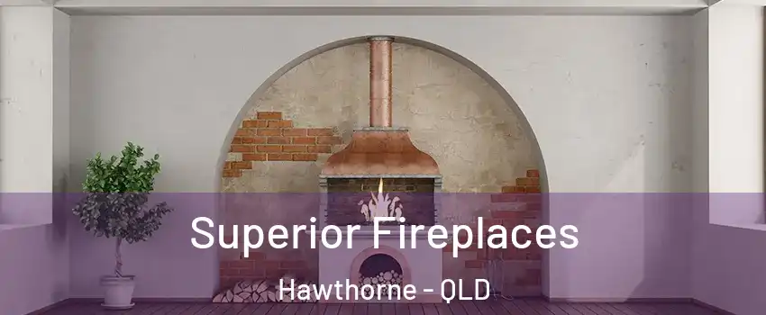 Superior Fireplaces Hawthorne - QLD