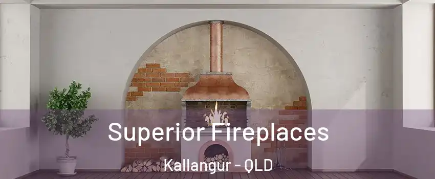Superior Fireplaces Kallangur - QLD