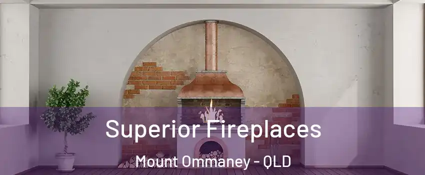 Superior Fireplaces Mount Ommaney - QLD