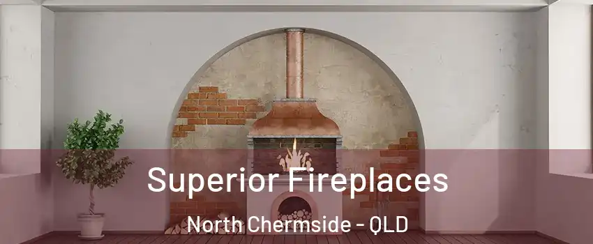 Superior Fireplaces North Chermside - QLD