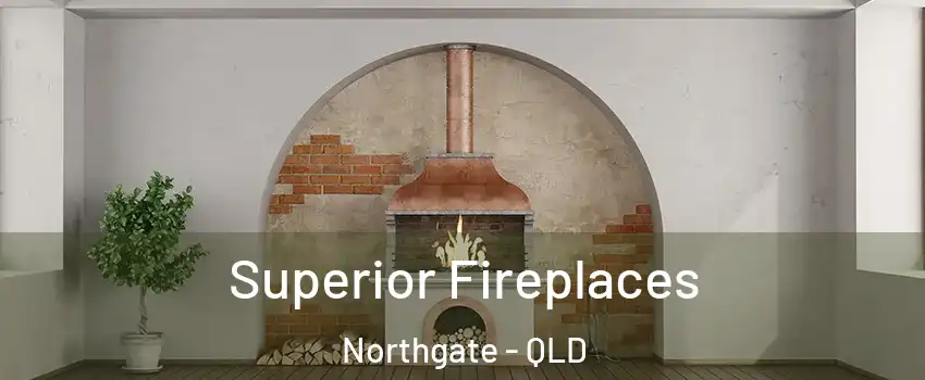 Superior Fireplaces Northgate - QLD