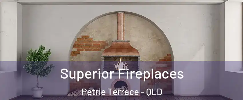 Superior Fireplaces Petrie Terrace - QLD