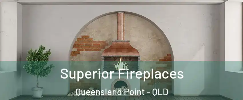 Superior Fireplaces Queensland Point - QLD