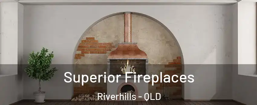 Superior Fireplaces Riverhills - QLD