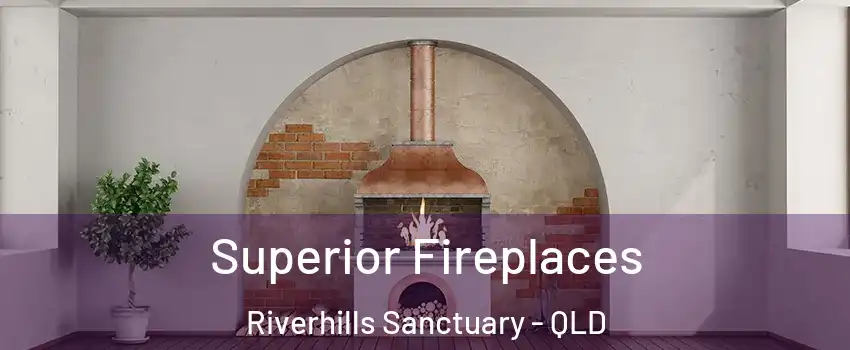 Superior Fireplaces Riverhills Sanctuary - QLD