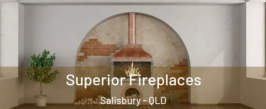 Superior Fireplaces Salisbury - QLD