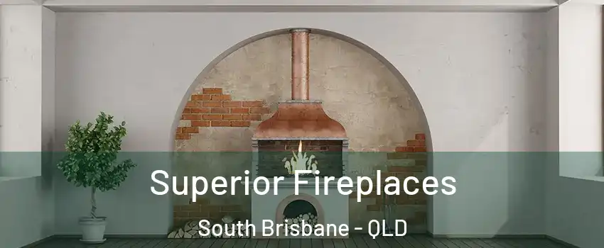 Superior Fireplaces South Brisbane - QLD