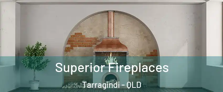 Superior Fireplaces Tarragindi - QLD
