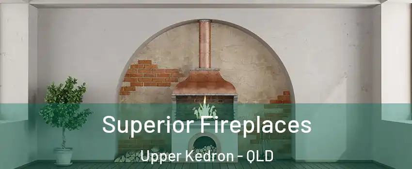Superior Fireplaces Upper Kedron - QLD