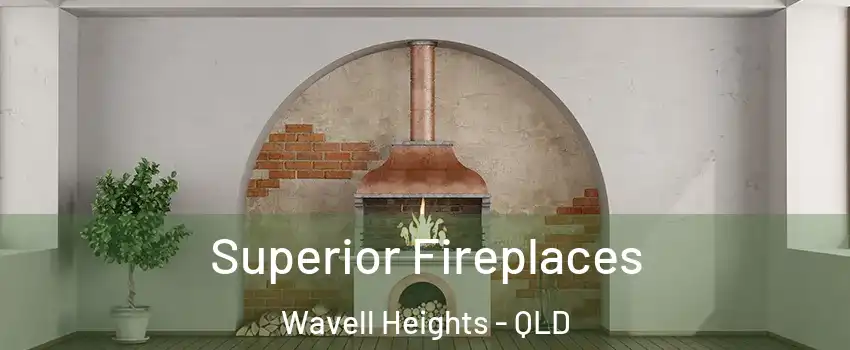 Superior Fireplaces Wavell Heights - QLD