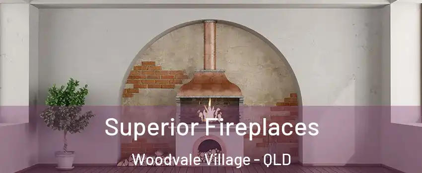 Superior Fireplaces Woodvale Village - QLD