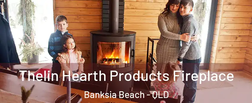 Thelin Hearth Products Fireplace Banksia Beach - QLD