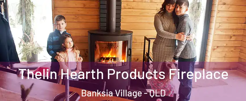 Thelin Hearth Products Fireplace Banksia Village - QLD