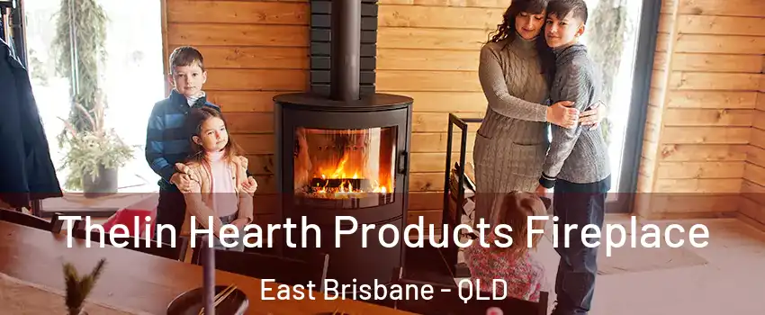 Thelin Hearth Products Fireplace East Brisbane - QLD