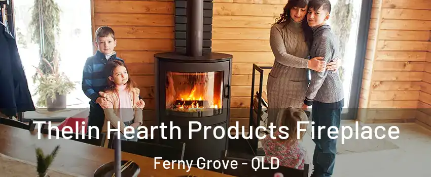 Thelin Hearth Products Fireplace Ferny Grove - QLD