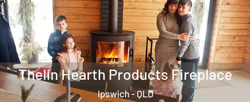 Thelin Hearth Products Fireplace Ipswich - QLD