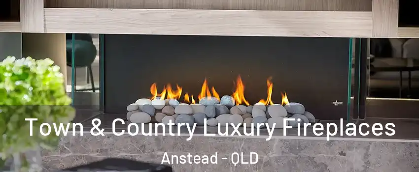 Town & Country Luxury Fireplaces Anstead - QLD