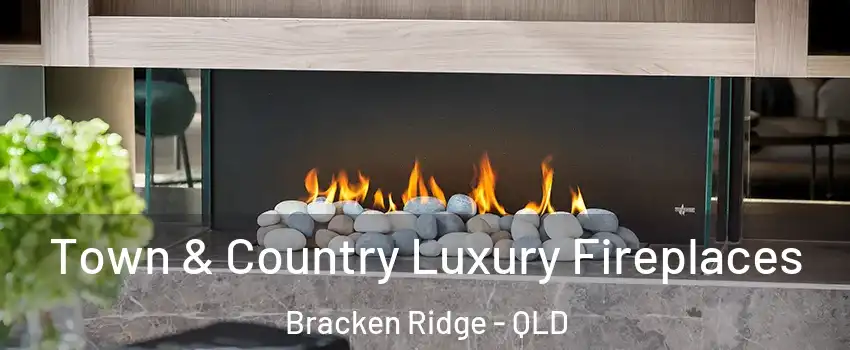 Town & Country Luxury Fireplaces Bracken Ridge - QLD