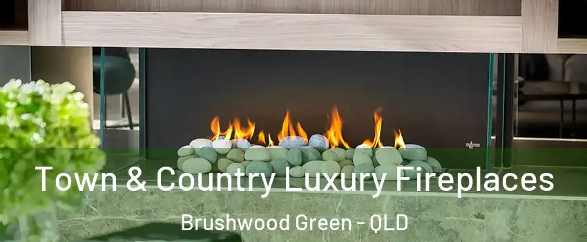 Town & Country Luxury Fireplaces Brushwood Green - QLD