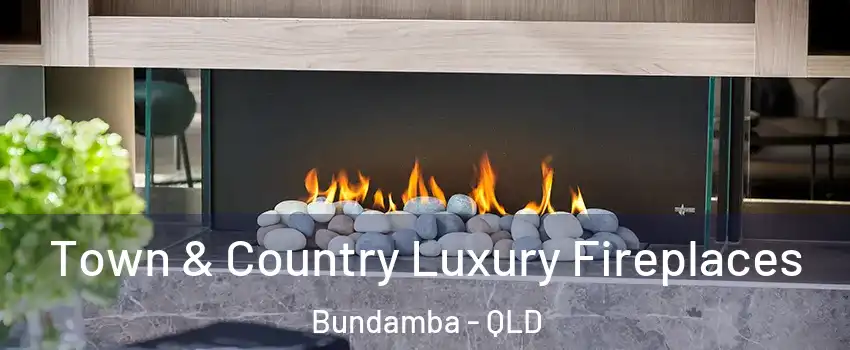 Town & Country Luxury Fireplaces Bundamba - QLD