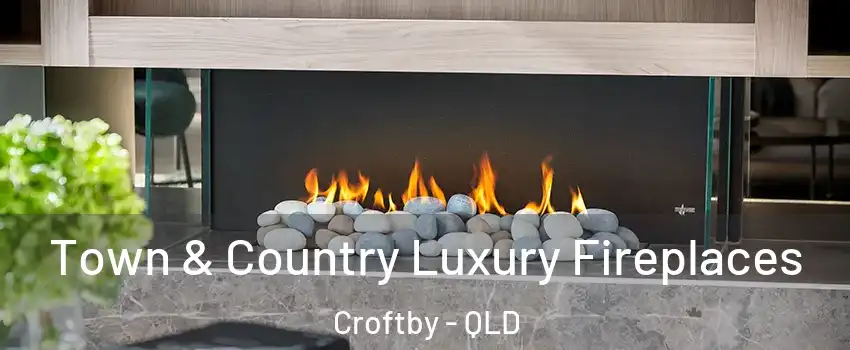 Town & Country Luxury Fireplaces Croftby - QLD