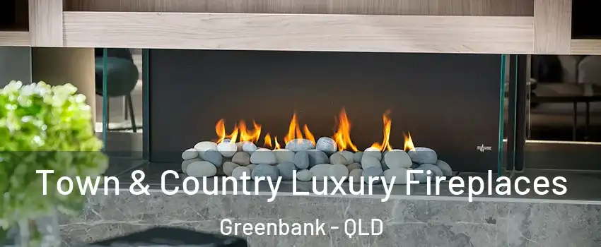 Town & Country Luxury Fireplaces Greenbank - QLD