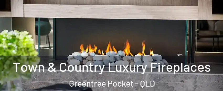 Town & Country Luxury Fireplaces Greentree Pocket - QLD