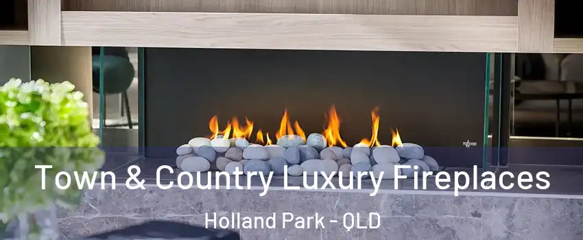 Town & Country Luxury Fireplaces Holland Park - QLD