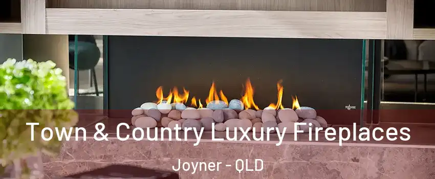 Town & Country Luxury Fireplaces Joyner - QLD