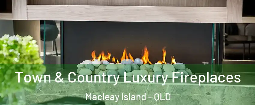 Town & Country Luxury Fireplaces Macleay Island - QLD