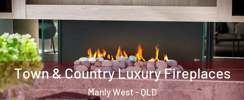 Town & Country Luxury Fireplaces Manly West - QLD