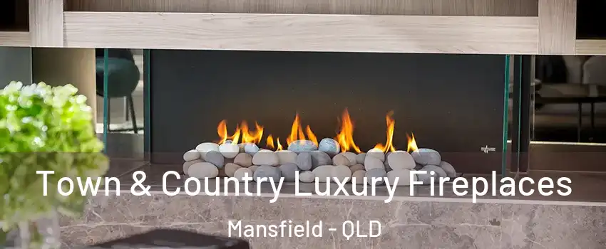 Town & Country Luxury Fireplaces Mansfield - QLD