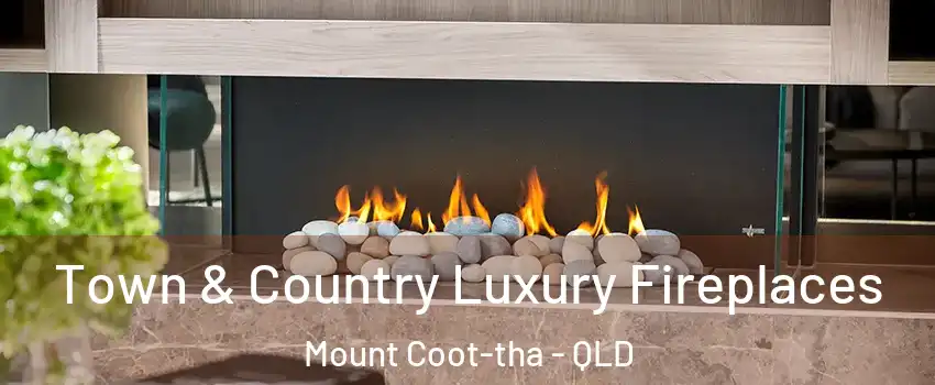 Town & Country Luxury Fireplaces Mount Coot-tha - QLD