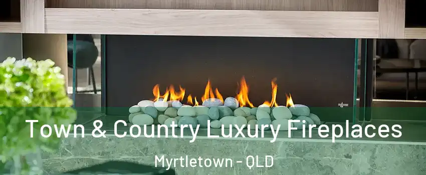 Town & Country Luxury Fireplaces Myrtletown - QLD