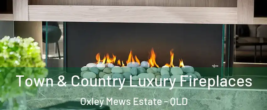 Town & Country Luxury Fireplaces Oxley Mews Estate - QLD