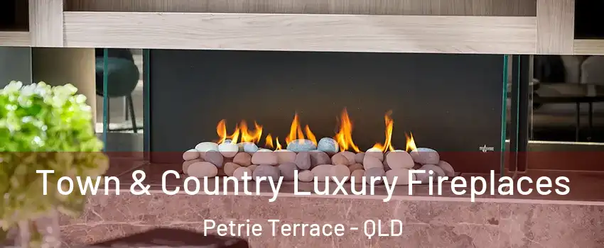 Town & Country Luxury Fireplaces Petrie Terrace - QLD