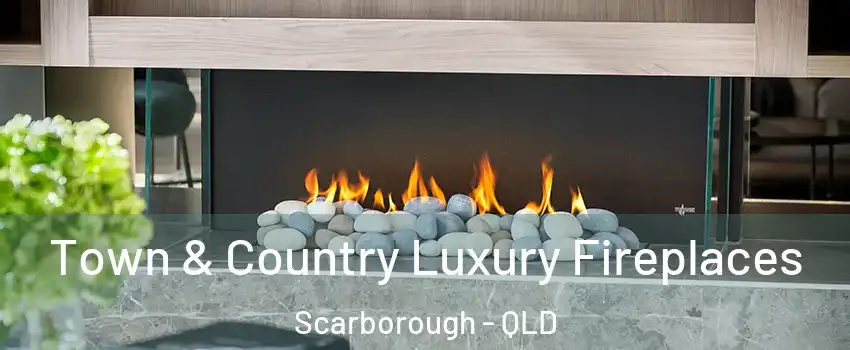 Town & Country Luxury Fireplaces Scarborough - QLD