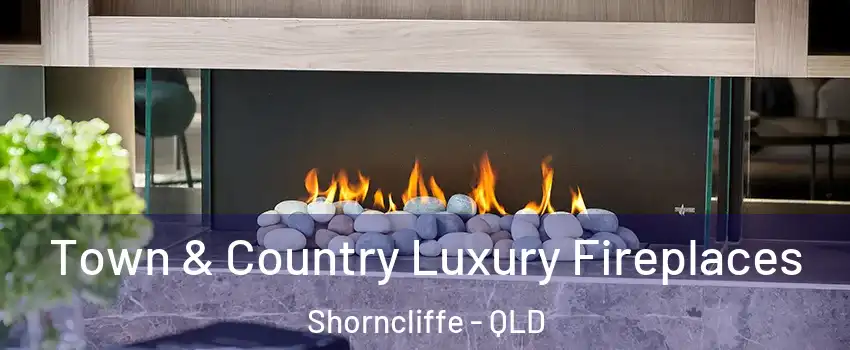 Town & Country Luxury Fireplaces Shorncliffe - QLD