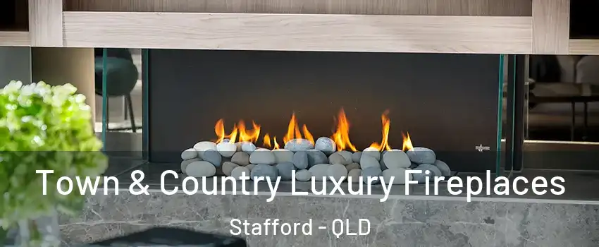 Town & Country Luxury Fireplaces Stafford - QLD