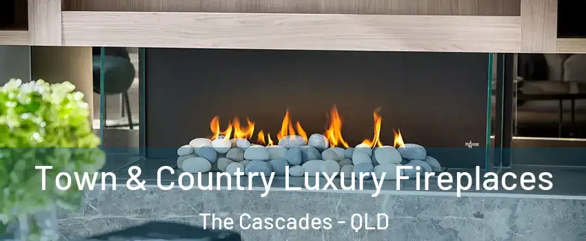 Town & Country Luxury Fireplaces The Cascades - QLD