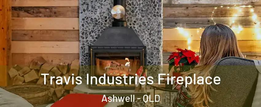 Travis Industries Fireplace Ashwell - QLD