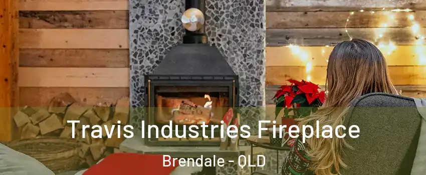 Travis Industries Fireplace Brendale - QLD