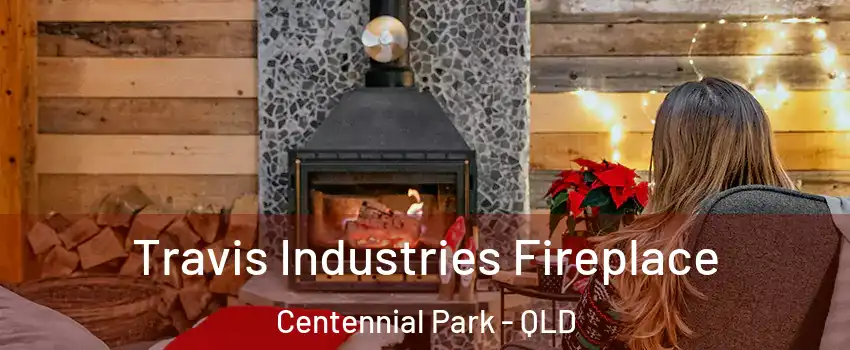 Travis Industries Fireplace Centennial Park - QLD