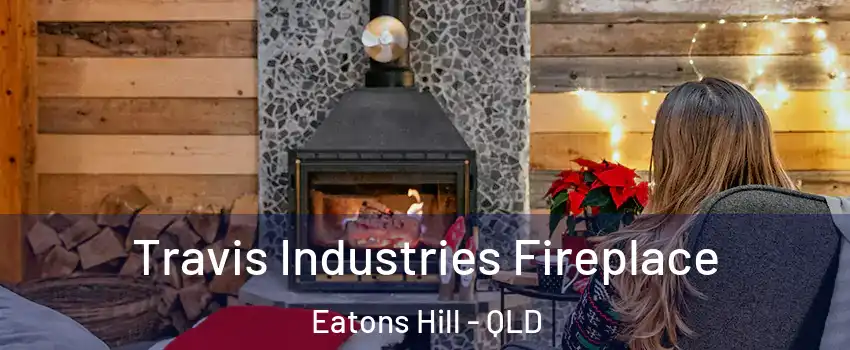 Travis Industries Fireplace Eatons Hill - QLD