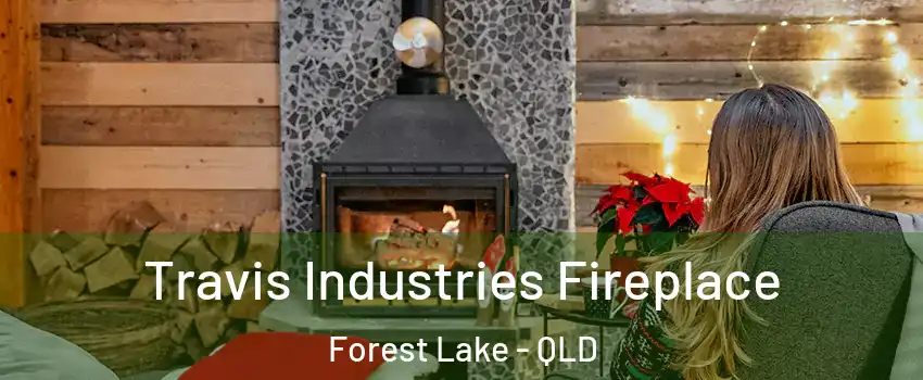 Travis Industries Fireplace Forest Lake - QLD