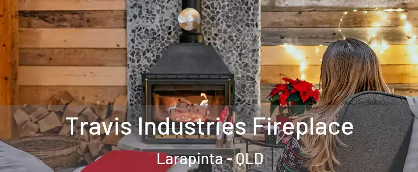 Travis Industries Fireplace Larapinta - QLD