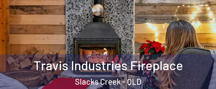 Travis Industries Fireplace Slacks Creek - QLD